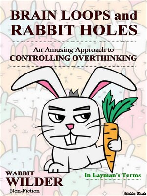 cover image of Brain Loops and Rabbit Holes--An Amusing Approach to Controlling Overthinking